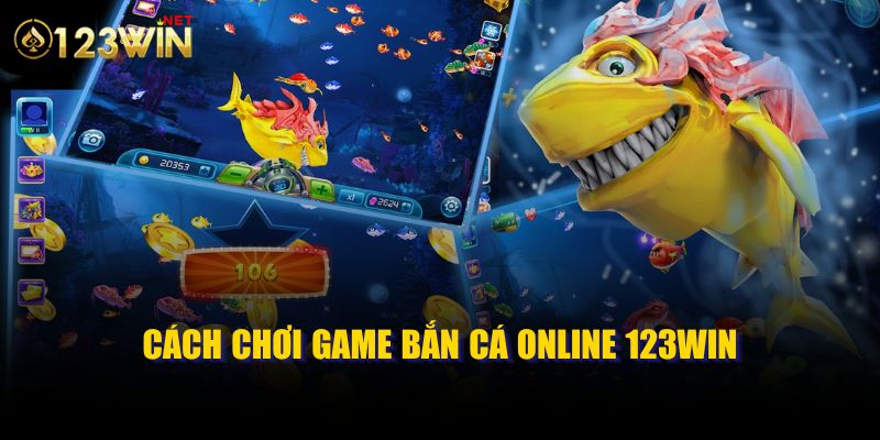 Cách chơi game bắn cá online 123win 99ok chi tiết