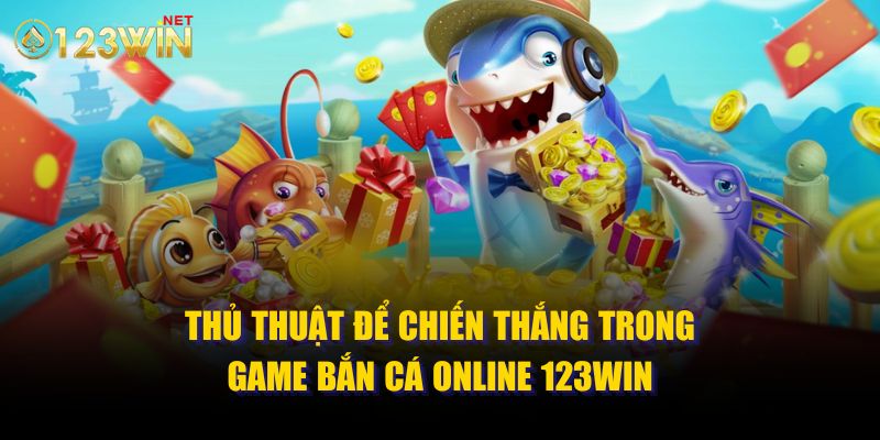 Thủ thuật để chiến thắng trong game bắn cá online 123win 99ok